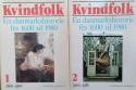 Billede af bogen Kvindfolk - En danmarkshistorie fra 1600-1980 - Bind 1 & 2 Billede af bogen Kvindfolk - En danmarkshistorie fra 1600-1980 - Bind 1 & 2