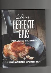 Billede af bogen Den perfekte gris - fra jord til bord + 25 klassiske opskrifter