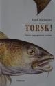 Billede af bogen Torsk! - Fisken som ændrede verden Billede af bogen Torsk! - Fisken som ændrede verden