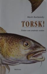 Billede af bogen Torsk! - Fisken som ændrede verden Billede af bogen Torsk! - Fisken som ændrede verden