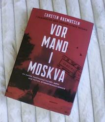 Billede af bogen Vor mand i Moskva - En dansk forsvarsattachés møde med Putins efterretningstjeneste