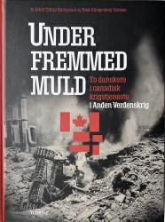 Billede af bogen Under fremmed muld - To danskere i canadisk krigstjeneste i Anden Verdenskrig
