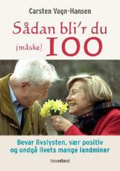 Sådan bli'r du (måske) 100. Bevar livslysten, vær positiv og undgå livets mange landminer