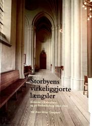 Billede af bogen Storbyens virkeliggjorte længsler. Kirkerne i København og på Frederiksberg 1860 - 1940 Billede af bogen Storbyens virkeliggjorte længsler. Kirkerne i København og på Frederiksberg 1860 - 1940