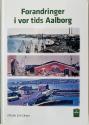 Billede af bogen Forandringer i vor tids Aalborg Billede af bogen Forandringer i vor tids Aalborg