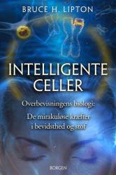 Billede af bogen Intelligente celler - Overbevisningens biologi: De mirakuløse kræfter i bevidsthed og stof