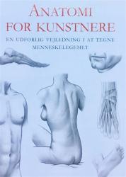 Billede af bogen Anatomi for kunstnere. En udførlig vejledning i at tegne menneskelegemet Billede af bogen Anatomi for kunstnere. En udførlig vejledning i at tegne menneskelegemet