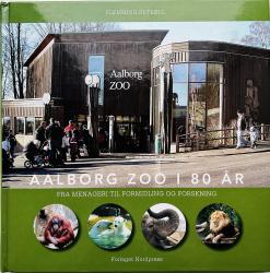 Billede af bogen Aalborg ZOO i 80 år - Fra menageri til formidling og forskning