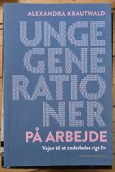 Billede af bogen Unge generationer på arbejdet. Vejen til et andet arbejdsliv. Billede af bogen Unge generationer på arbejdet. Vejen til et andet arbejdsliv.