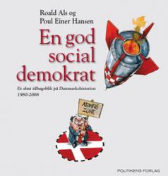Billede af bogen En god socialdemokrat. Et olmt tilbageblik på Danmarkshistorien 1980-2008 Billede af bogen En god socialdemokrat. Et olmt tilbageblik på Danmarkshistorien 1980-2008