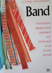 BAND - Vävda band, brickband, flätade band och pinnband av ull, lin och bomull Liv Trotzig & Astrid Axelsson