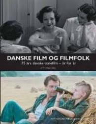 Billede af bogen Danske film og filmfolk - 75 års danske tonefilm - år for år