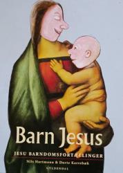 Billede af bogen Barn Jesus - Jesu Barndomsfortællinger Billede af bogen Barn Jesus - Jesu Barndomsfortællinger
