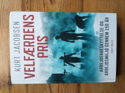 Billede af bogen Velfærdens pris - Arbejderbeskyttelse og arbejdsmiljø gennem 150 år. Billede af bogen Velfærdens pris - Arbejderbeskyttelse og arbejdsmiljø gennem 150 år.