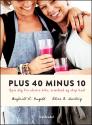 Billede af bogen Plus 40 minus 10 - Spis dig fra ekstra kilo, træthed og slap hud