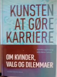 Billede af bogen Kunsten at gøre karriere - Om kvinder, valg og dilemmaer.