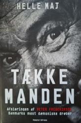 Billede af bogen Tækkemanden - Afsløringen af Peter Frederiksen Danmarks mest dæmoniske dræber Billede af bogen Tækkemanden - Afsløringen af Peter Frederiksen Danmarks mest dæmoniske dræber